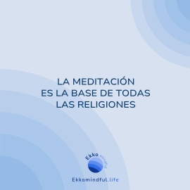 La meditación es la base de todas las religiones - https://ekkomindful.lat/article/3/la-meditacion-es-la-base-de-todas-las-religiones