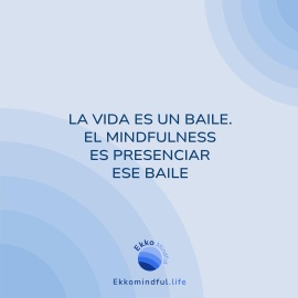 La vida es un baile. el mindfulness es presenciar ese baile - https://ekkomindful.lat/article/7/la-vida-es-un-baile-el-mindfulness-es-presenciar-ese-baile