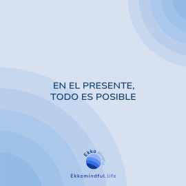 En el presente, todo es posible - https://ekkomindful.lat/article/102/en-el-presente-todo-es-posible